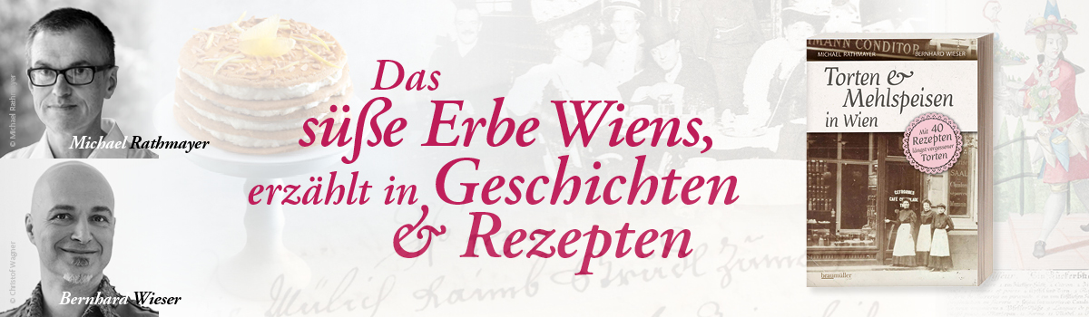 Banner zum Buch „Torten & Mehlspeisen in Wien“ von Michael Rathmayer und Bernhard Wieser – ein Blick hinter die Kulissen der Wiener Mehlspeisen und ihrer berühmten Torten sowie ihrer Entstehungsgeschichten.